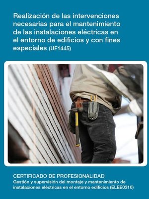 cover image of UF1445--Realización de las intervenciones necesarias para el mantenimiento de las instalaciones eléctricas en el entorno de edificios y con fines especiales